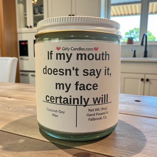 If my mouth doesn't say it, my face certainly will - Girly Candles