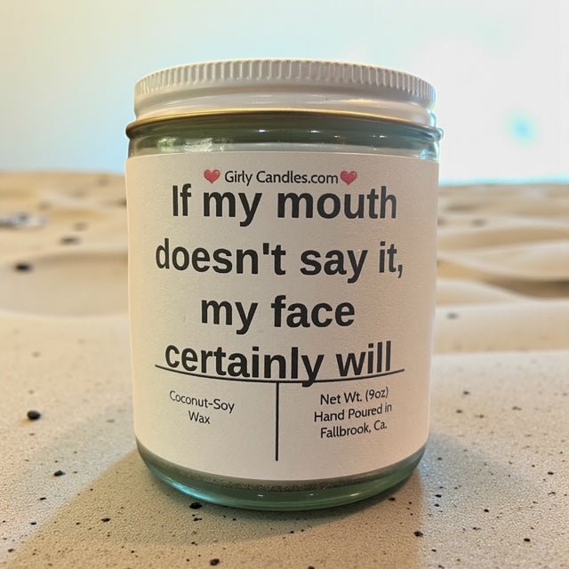 If my mouth doesn't say it, my face certainly will - Girly Candles