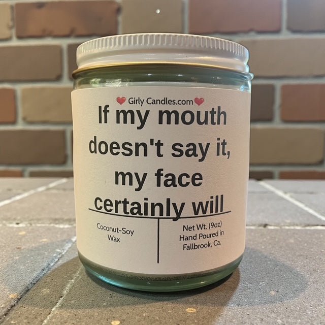 If my mouth doesn't say it, my face certainly will - Girly Candles
