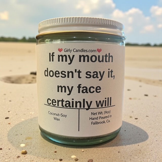 If my mouth doesn't say it, my face certainly will - Girly Candles