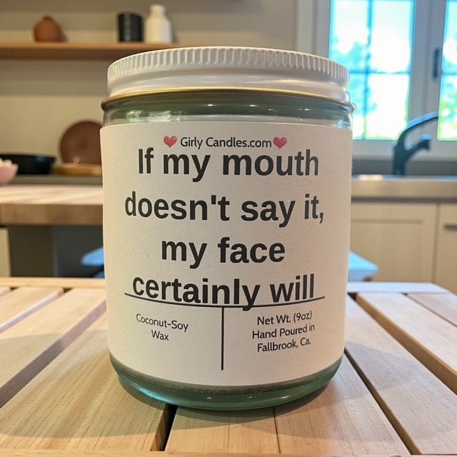 If my mouth doesn't say it, my face certainly will - Girly Candles