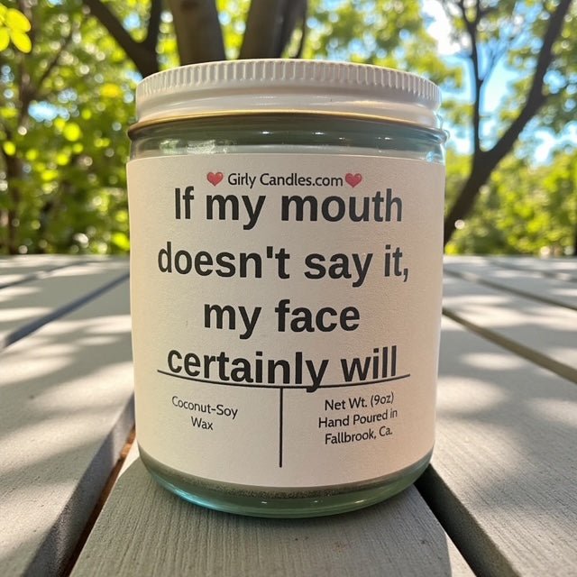 If my mouth doesn't say it, my face certainly will - Girly Candles
