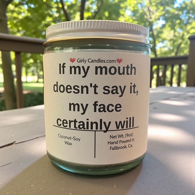 If my mouth doesn't say it, my face certainly will - Girly Candles