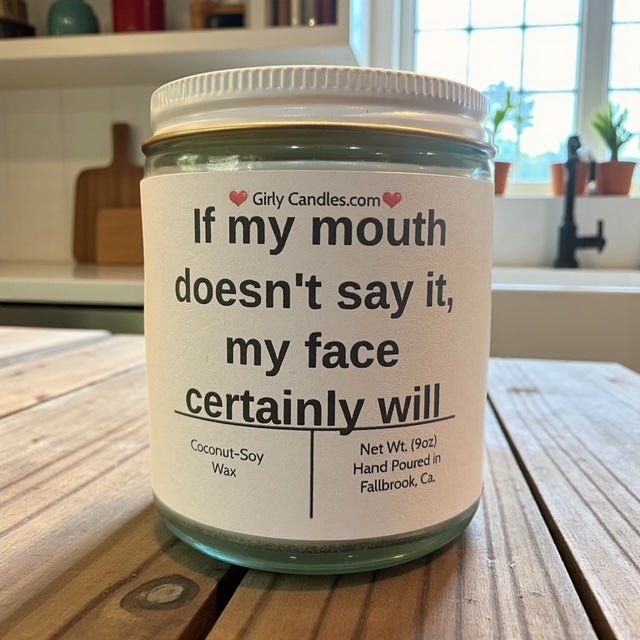 If my mouth doesn't say it, my face certainly will - Girly Candles