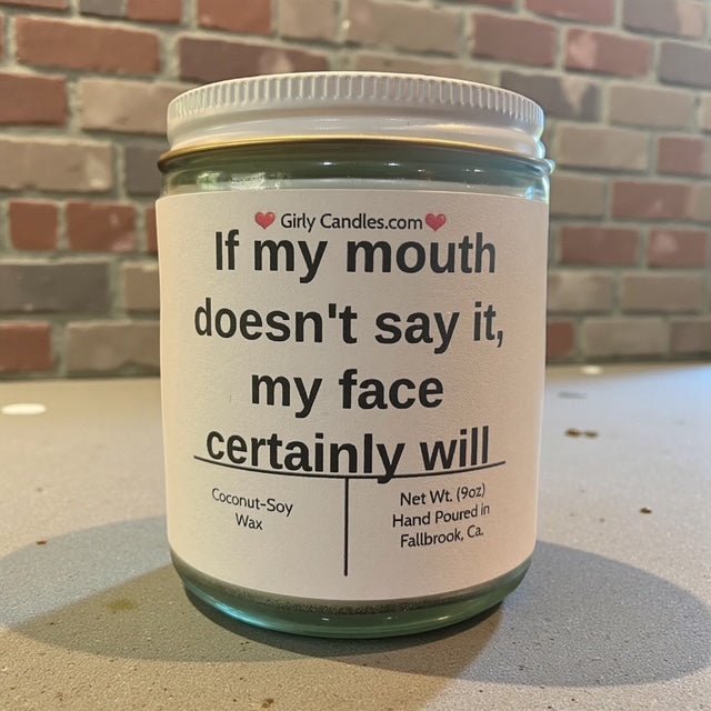 If my mouth doesn't say it, my face certainly will - Girly Candles