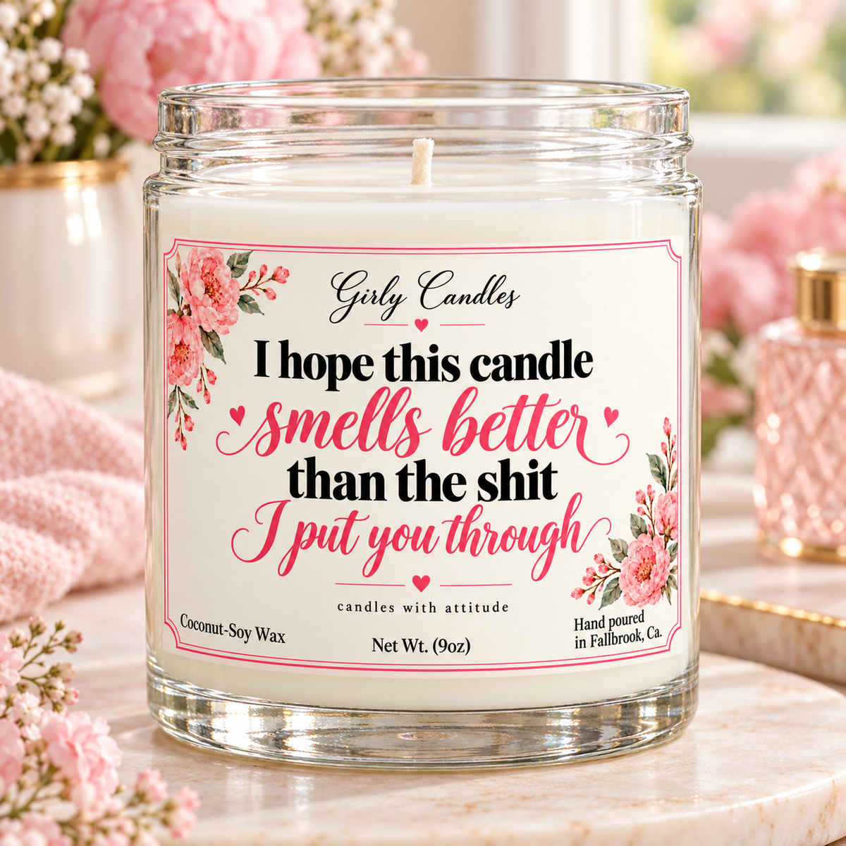 I hope this candle smells better that the shit I put you through / Girly Candles