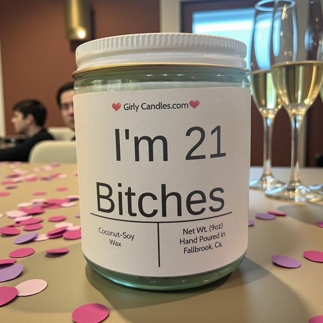 I'm 21 Bitches - Girly Candles