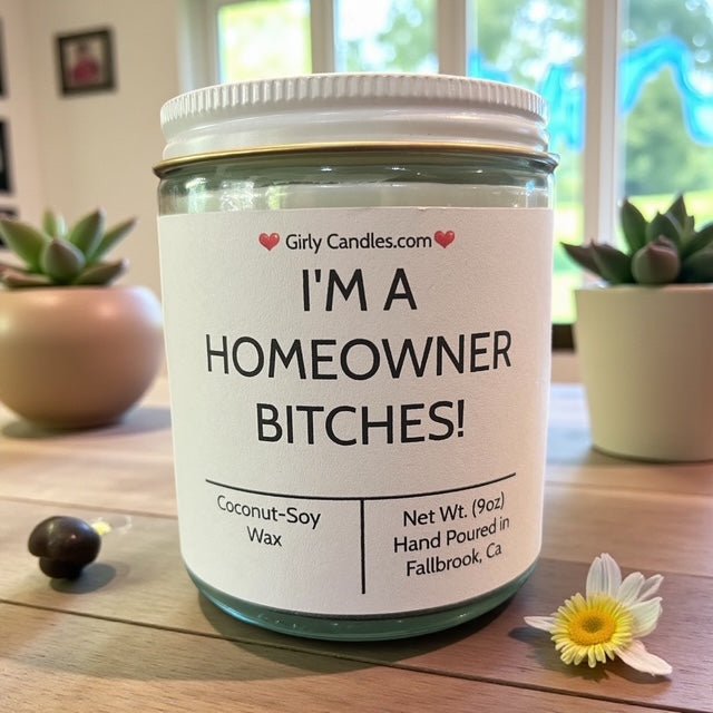 I'm A Homeowner Bitches - Girly Candles