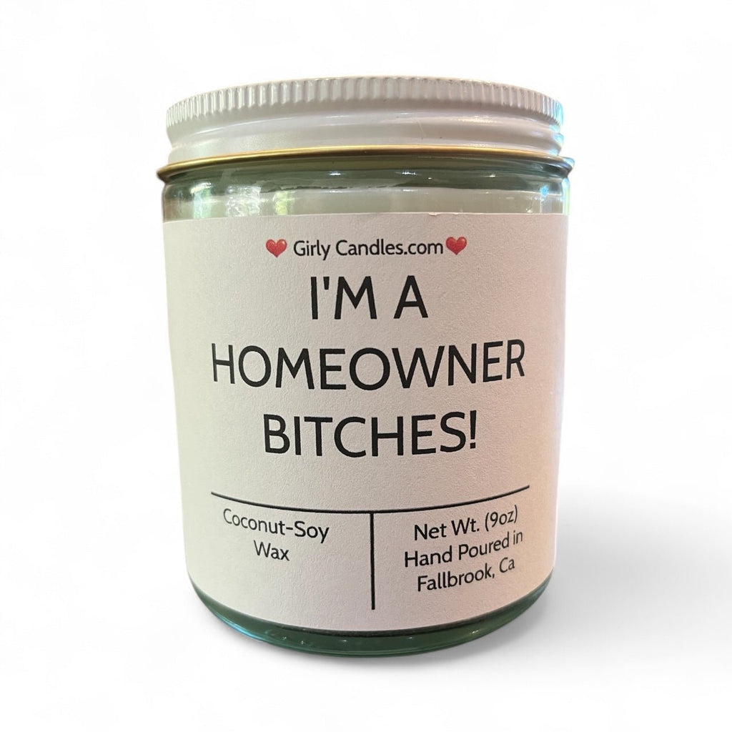 I'm A Homeowner Bitches - Girly Candles