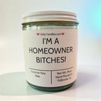 I'm A Homeowner Bitches - Girly Candles