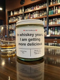 In whiskey years, I am getting more delicious - Girly Candles