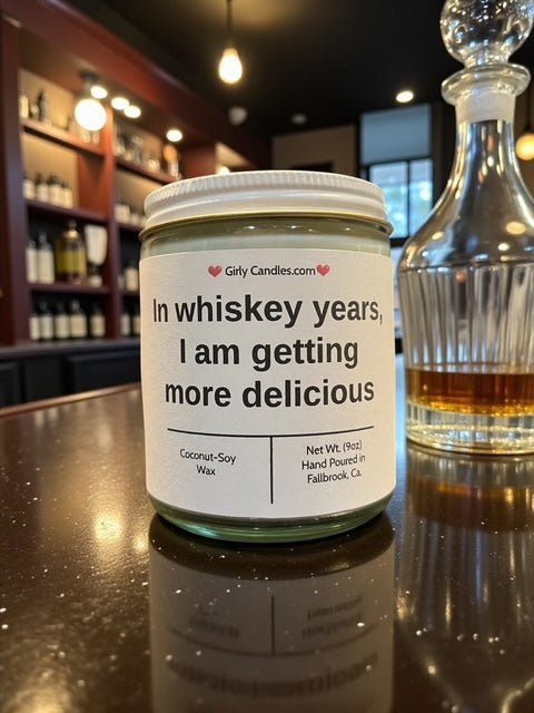 In whiskey years, I am getting more delicious - Girly Candles