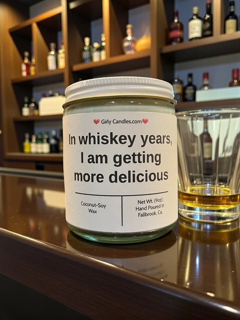 In whiskey years, I am getting more delicious - Girly Candles