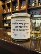 In whiskey years, I am getting more delicious - Girly Candles