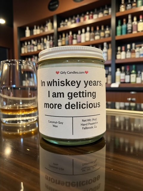 In whiskey years, I am getting more delicious - Girly Candles