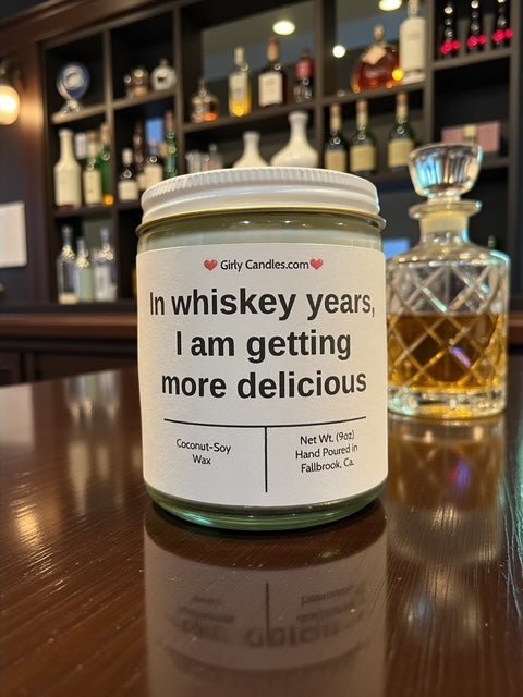 In whiskey years, I am getting more delicious - Girly Candles