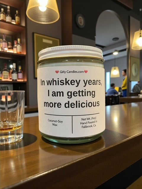 In whiskey years, I am getting more delicious - Girly Candles