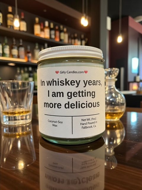 In whiskey years, I am getting more delicious - Girly Candles