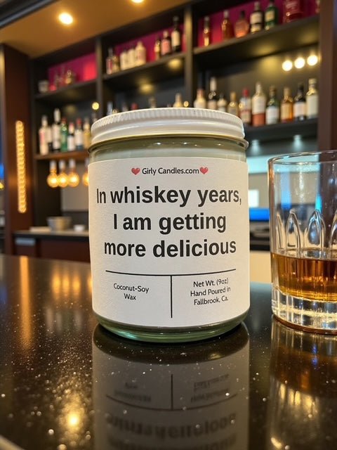 In whiskey years, I am getting more delicious - Girly Candles