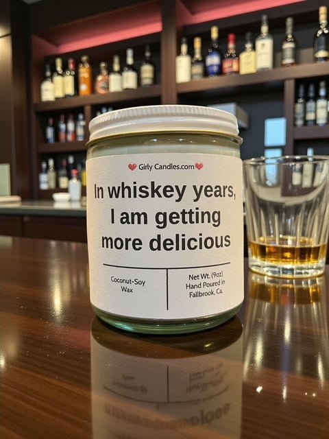 In whiskey years, I am getting more delicious - Girly Candles