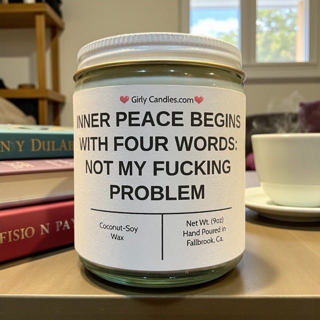 Inner Peace Begins With Four Words: Not My F*cking Problem - Girly Candles