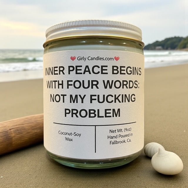 Inner Peace Begins With Four Words: Not My F*cking Problem - Girly Candles
