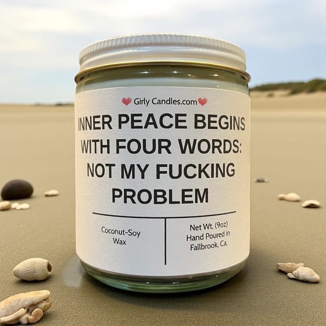 Inner Peace Begins With Four Words: Not My F*cking Problem - Girly Candles