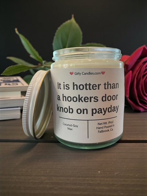 It is hotter than a hookers door knob on payday - Girly Candles