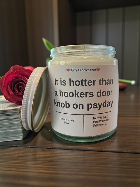 It is hotter than a hookers door knob on payday - Girly Candles
