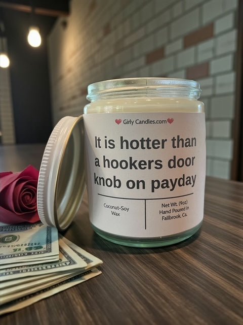 It is hotter than a hookers door knob on payday - Girly Candles