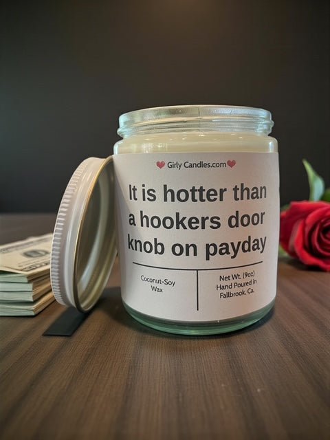 It is hotter than a hookers door knob on payday - Girly Candles