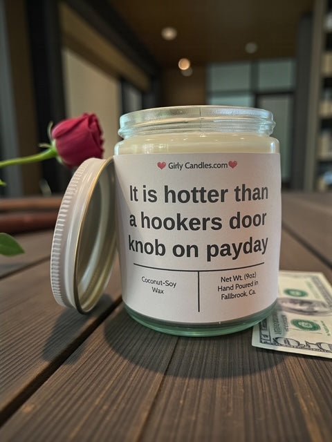 It is hotter than a hookers door knob on payday - Girly Candles