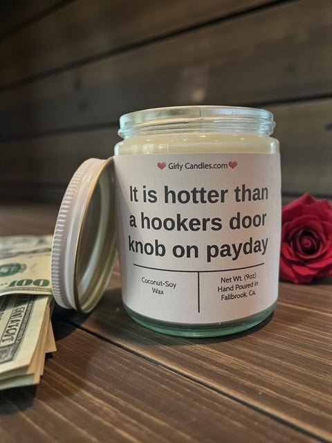 It is hotter than a hookers door knob on payday - Girly Candles