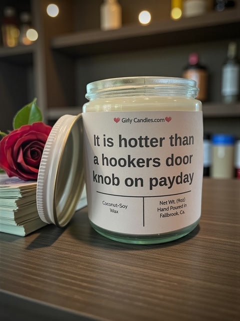 It is hotter than a hookers door knob on payday - Girly Candles