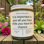 It is important to give all you have while you have the chance - Girly Candles