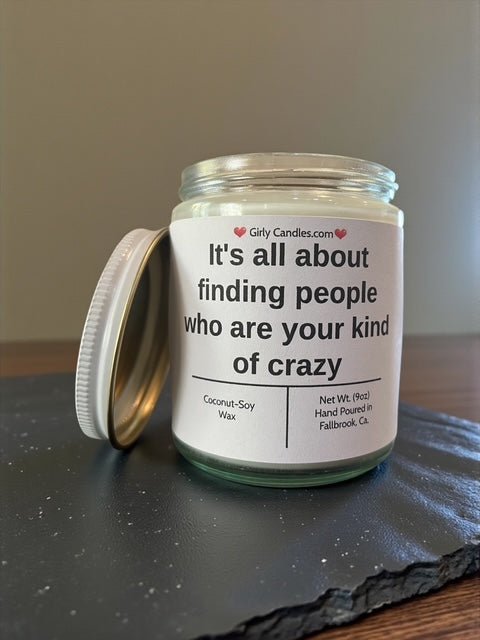 It's all about finding people who are your kind of crazy - Girly Candles