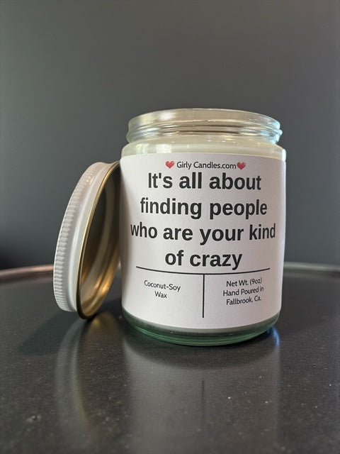It's all about finding people who are your kind of crazy - Girly Candles