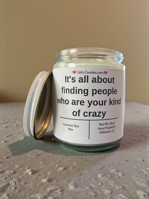 It's all about finding people who are your kind of crazy - Girly Candles