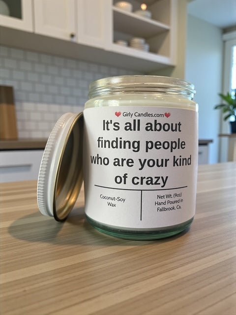 It's all about finding people who are your kind of crazy - Girly Candles