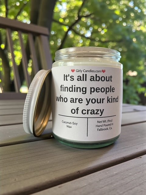 It's all about finding people who are your kind of crazy - Girly Candles