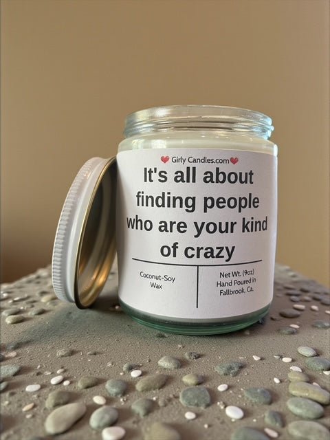 It's all about finding people who are your kind of crazy - Girly Candles