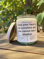 Keep your face to the sunshine and you cannot see a shadow - Girly Candles