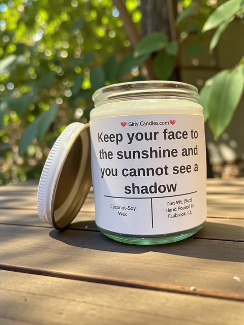 Keep your face to the sunshine and you cannot see a shadow - Girly Candles