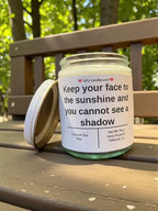 Keep your face to the sunshine and you cannot see a shadow - Girly Candles