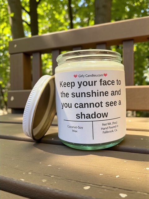 Keep your face to the sunshine and you cannot see a shadow - Girly Candles
