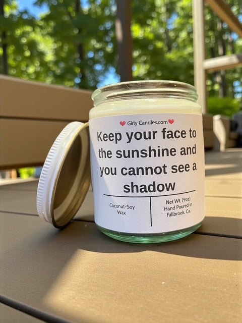 Keep your face to the sunshine and you cannot see a shadow - Girly Candles