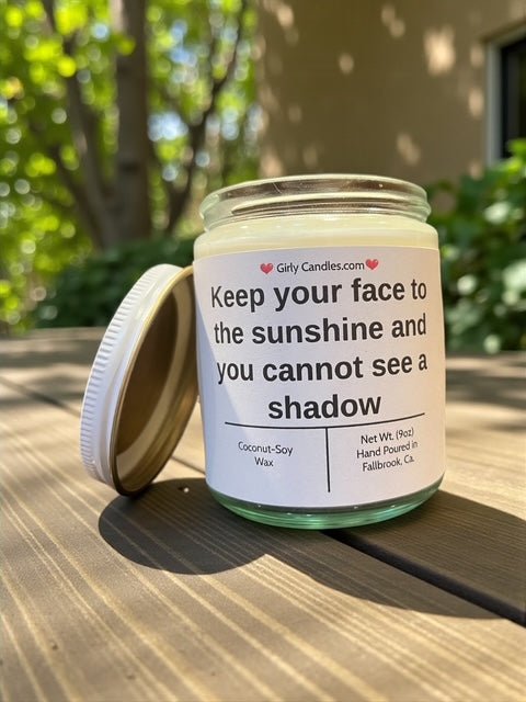 Keep your face to the sunshine and you cannot see a shadow - Girly Candles