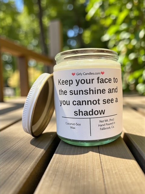 Keep your face to the sunshine and you cannot see a shadow - Girly Candles