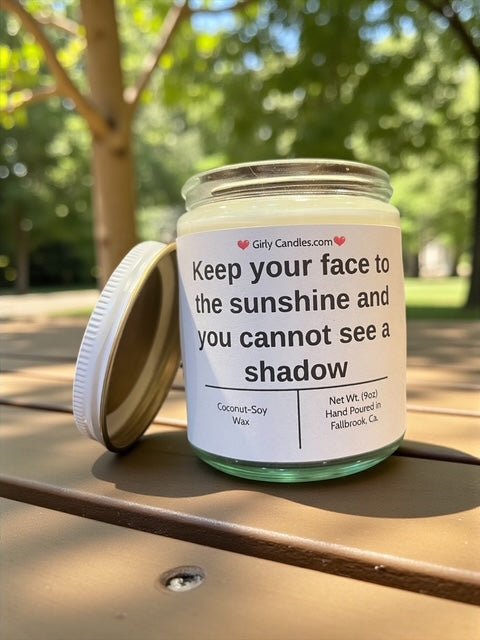 Keep your face to the sunshine and you cannot see a shadow - Girly Candles