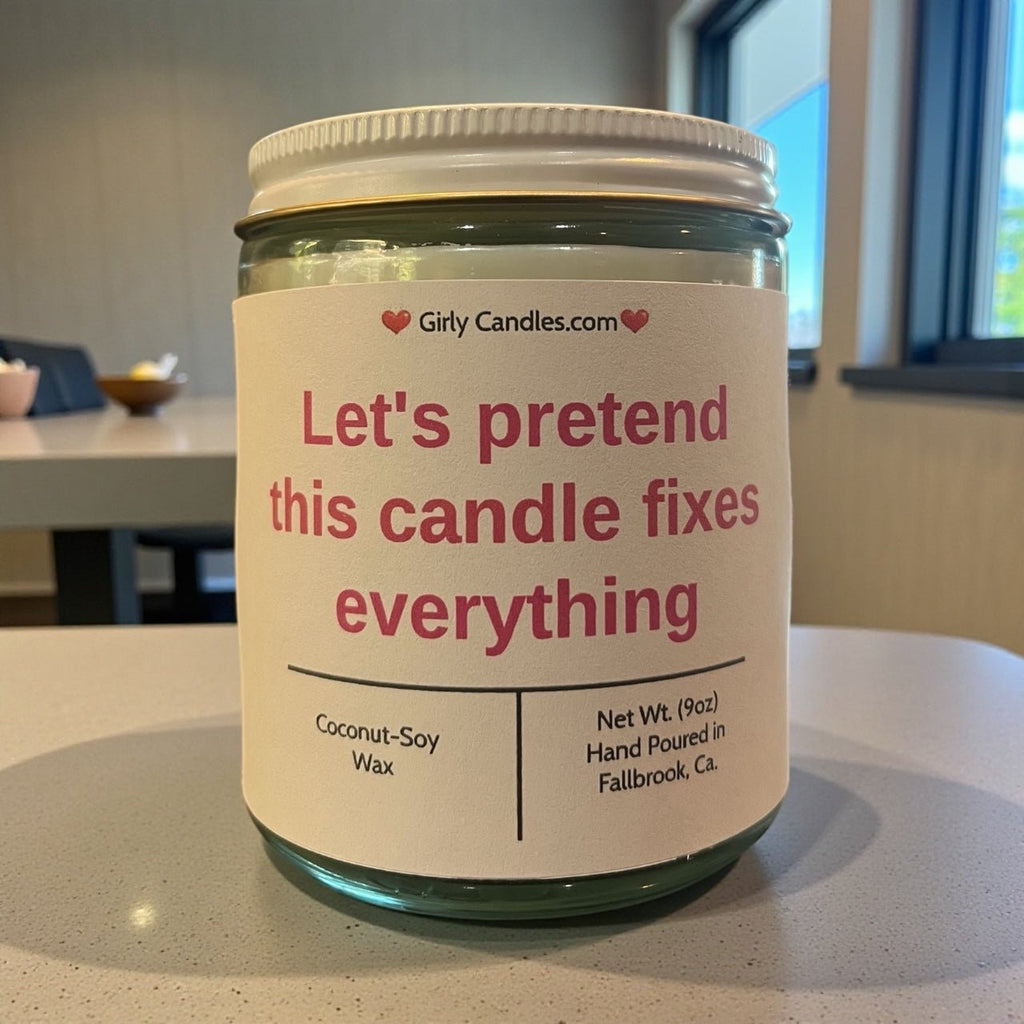 Let's Pretend This Candle Fixes Everything - Girly Candles